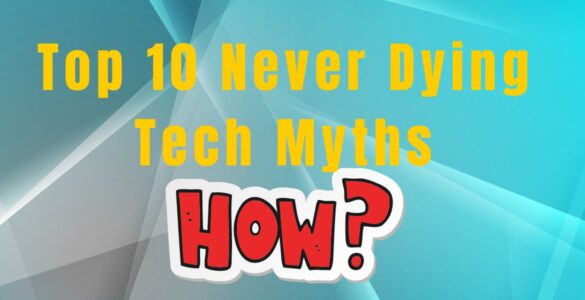 Top 10 Never Dying Tech Myths
